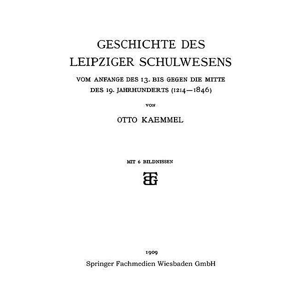 Geschichte des Leipziger Schulwesens / Schriften der Königlichen Sächsischen Kommission für Geschichte, Otto Kaemmel