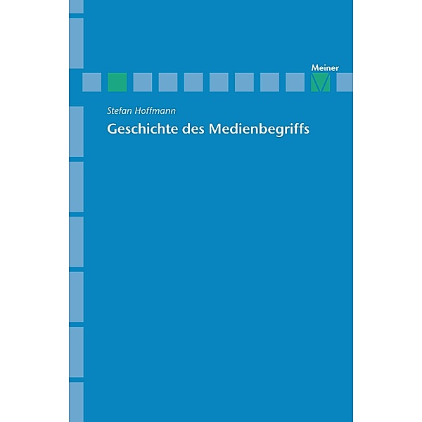 Geschichte des Medienbegriffs / Archiv für Begriffsgeschichte, Sonderhefte Bd.3, Stefan Hoffmann