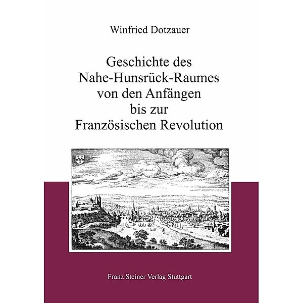 Geschichte des Nahe-Hunsrück-Raumes von den Anfängen bis zur Französischen Revolution, Winfried Dotzauer