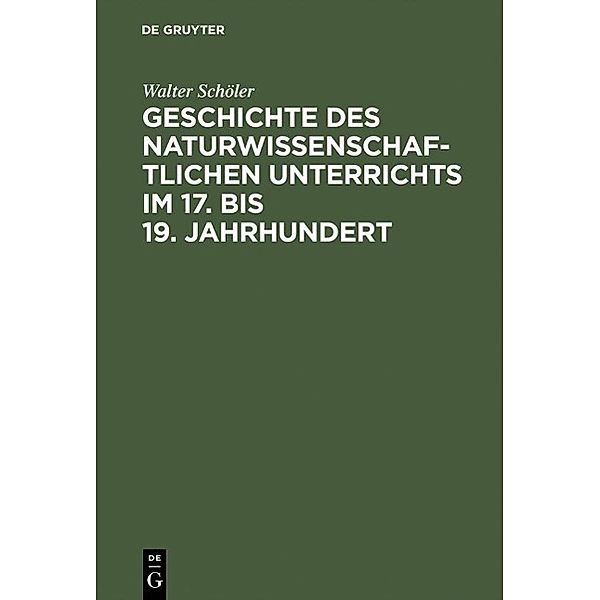 Geschichte des naturwissenschaftlichen Unterrichts im 17. bis 19. Jahrhundert, Walter Schöler