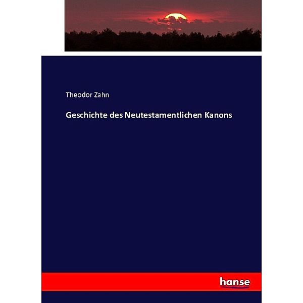 Geschichte des Neutestamentlichen Kanons, Theodor Zahn