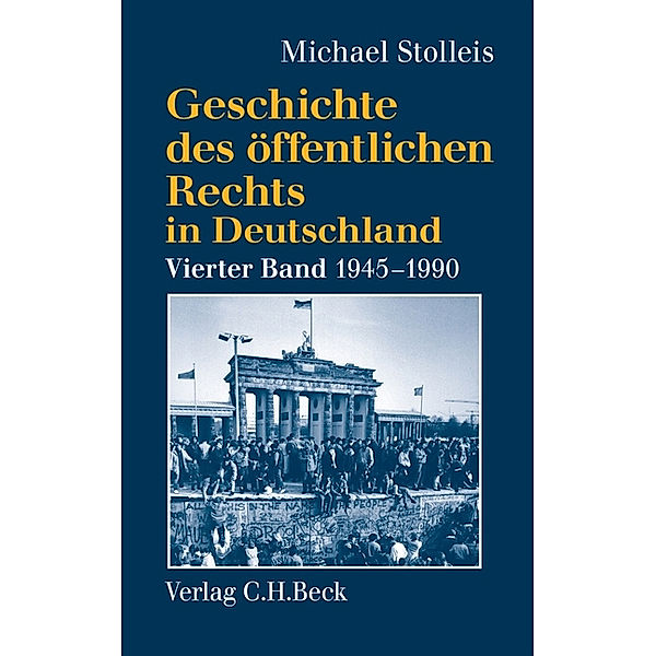 Geschichte des öffentlichen Rechts in Deutschland  Bd. 4: Staats- und Verwaltungsrechtswissenschaft in West und Ost 1945-1990, Michael Stolleis