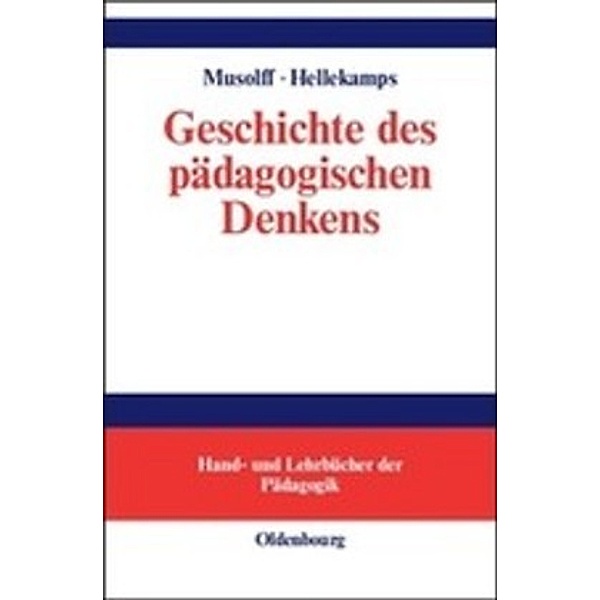 Geschichte des pädagogischen Denkens, Hans-Ulrich Musolff, Stephanie Hellekamps