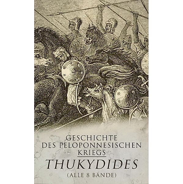 Geschichte des peloponnesischen Kriegs (Alle 8 Bände), Thukydides