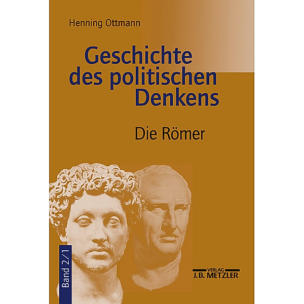 Geschichte des politischen Denkens: Bd.2/1 Die Römer, Henning Ottmann