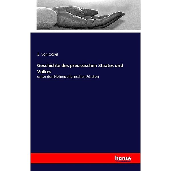 Geschichte des preussischen Staates und Volkes, E. von Cosel