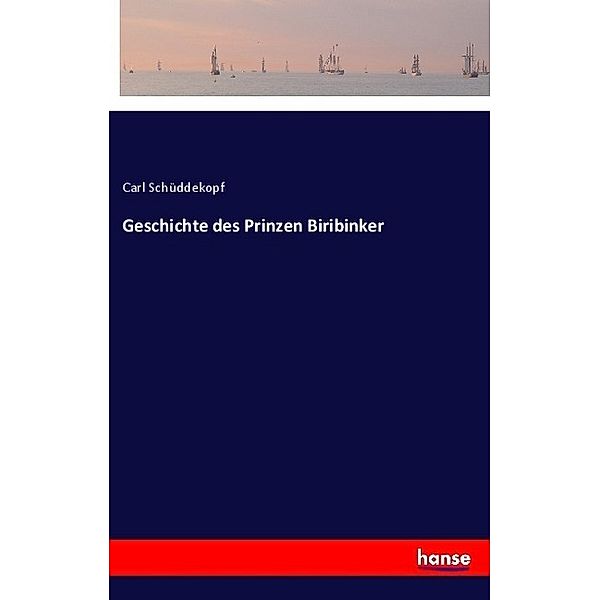 Geschichte des Prinzen Biribinker, Carl Schüddekopf