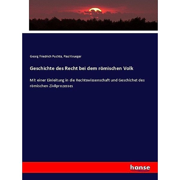 Geschichte des Recht bei dem römischen Volk, Georg Friedrich Puchta, Paul Krueger