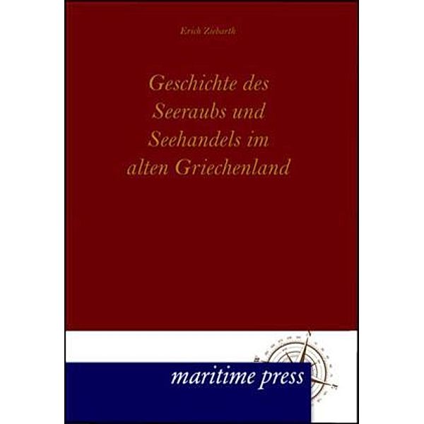 Geschichte des Seeraubs und Seehandels im alten Griechenland, Erich Ziebarth