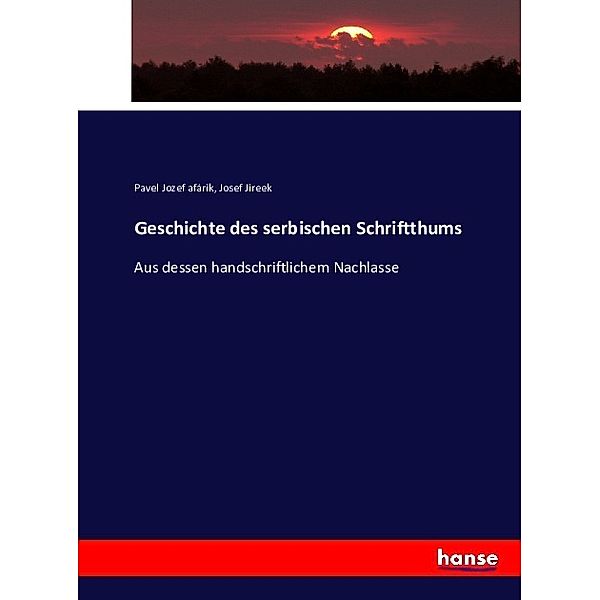 Geschichte des serbischen Schriftthums, Paul J. Safárik, Josef Jireek