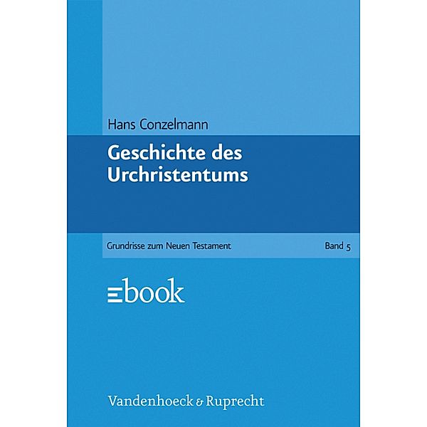 Geschichte des Urchristentums / Grundrisse zum Neuen Testament, Hans Conzelmann