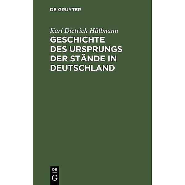 Geschichte des Ursprungs der Stände in Deutschland, Karl Dietrich Hüllmann