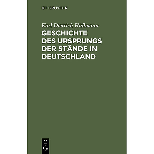 Geschichte des Ursprungs der Stände in Deutschland, Karl Dietrich Hüllmann