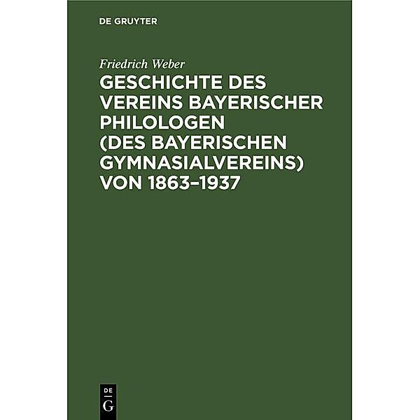 Geschichte des Vereins bayerischer Philologen (des Bayerischen Gymnasialvereins) von 1863-1937, Friedrich Weber