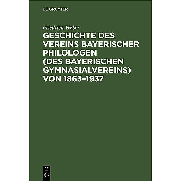 Geschichte des Vereins bayerischer Philologen (des Bayerischen Gymnasialvereins) von 1863-1937 / Jahrbuch des Dokumentationsarchivs des österreichischen Widerstandes, Friedrich Weber