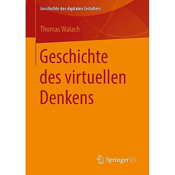 Geschichte des virtuellen Denkens / Geschichte des digitalen Zeitalters, Thomas Walach