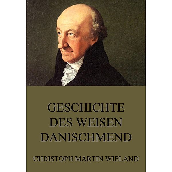 Geschichte des Weisen Danischmend, Christoph Martin Wieland