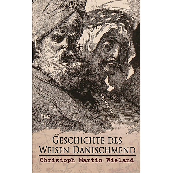 Geschichte des Weisen Danischmend, Christoph Martin Wieland