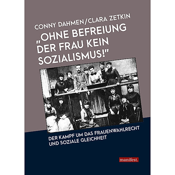 Geschichte des Widerstands / Ohne Befreiung der Frau kein Sozialismus!, Conny Dahmen, Clara Zetkin