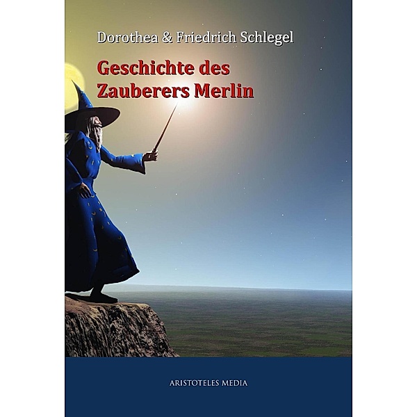 Geschichte des Zauberers Merlin, Dorothea Schlegel, Friedrich Schlegel