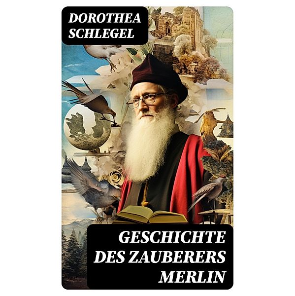 Geschichte des Zauberers Merlin, Dorothea Schlegel