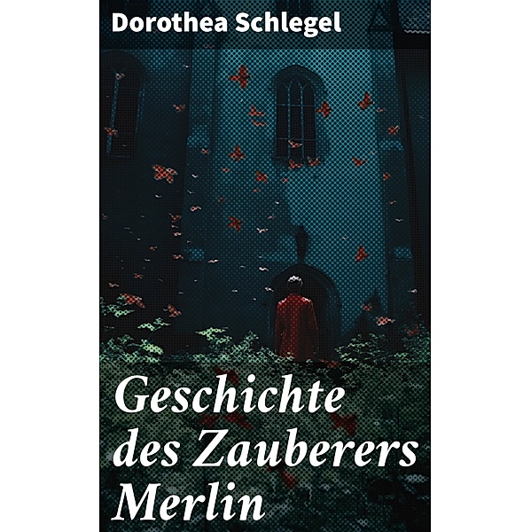 Geschichte des Zauberers Merlin, Dorothea Schlegel