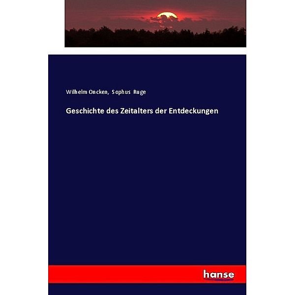 Geschichte des Zeitalters der Entdeckungen, Wilhelm Oncken, Sophus Ruge