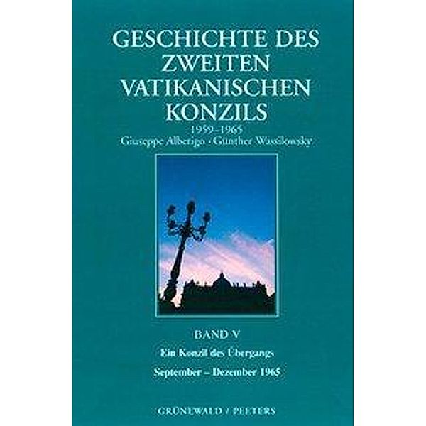 Geschichte des Zweiten Vatikanischen Konzils (1959-1965): Bd.1 Geschichte des Zweiten Vatikanischen Konzils (1959-1965), Giuseppe Alberigo