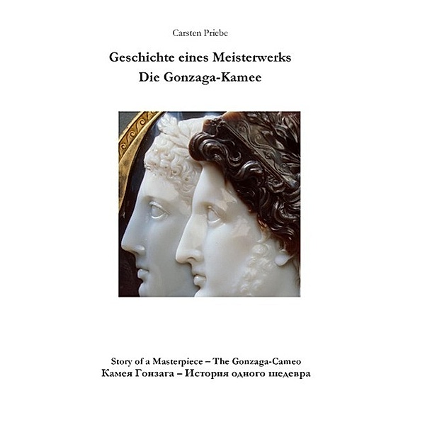 Geschichte eines Meisterwerks - Die Gonzaga-Kamee, Carsten Priebe