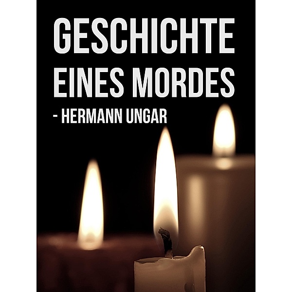 Geschichte eines Mordes, Hermann Ungar