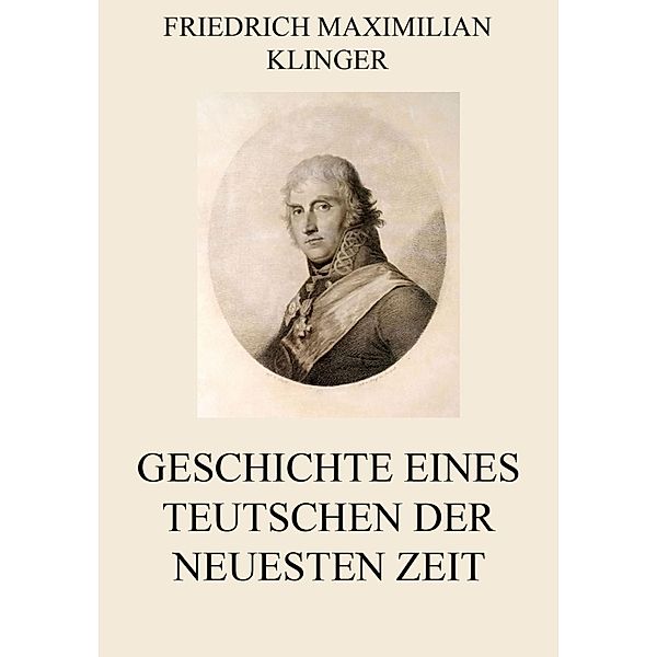 Geschichte eines Teutschen der neuesten Zeit, Friedrich Maximilian Klinger