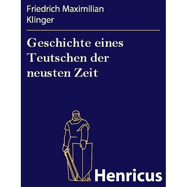 Geschichte eines Teutschen der neusten Zeit, Friedrich Maximilian Klinger