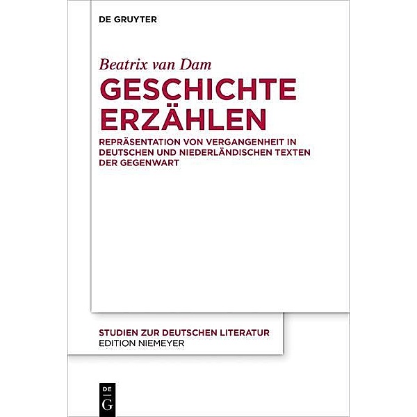 Geschichte erzählen / Studien zur deutschen Literatur Bd.211, Beatrix van Dam