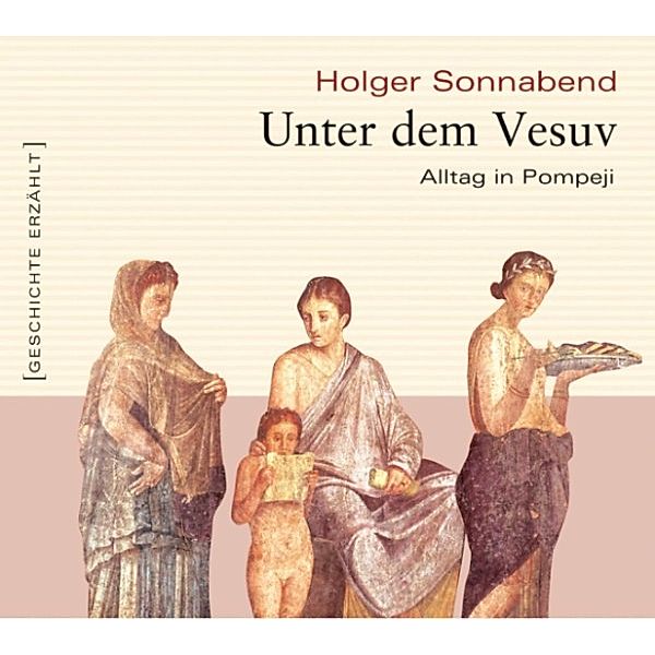 Geschichte erzählt - Unter dem Vesuv, Holger Sonnabend