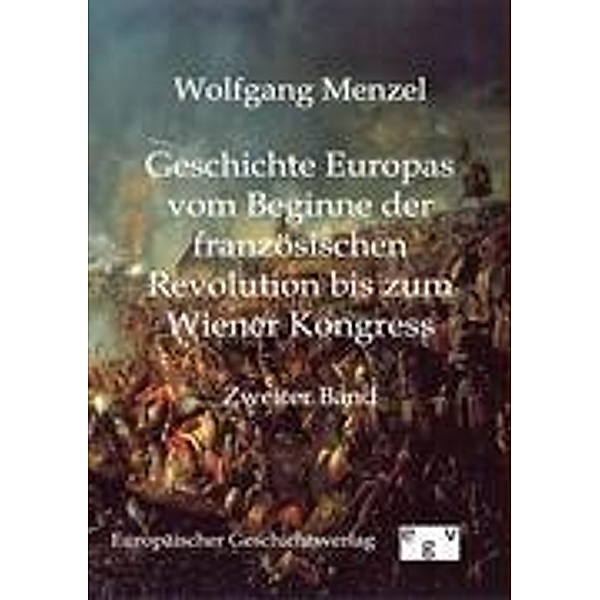 Geschichte Europas vom Beginn der französischen Revolution bis zum Wiener Kongress, Wolfgang Menzel