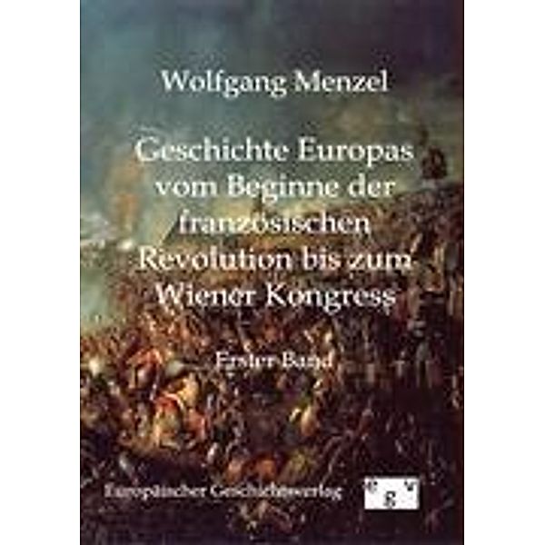 Geschichte Europas vom Beginne der französischen Revolution bis zum Wiener Kongress, Wolfgang Menzel