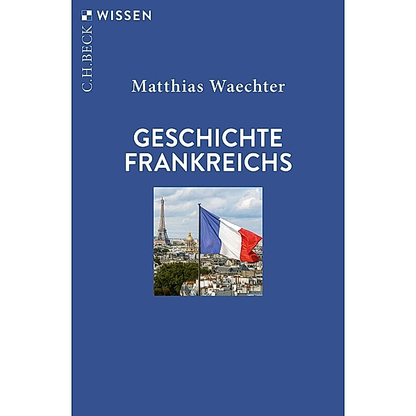 Geschichte Frankreichs / Beck'sche Reihe Bd.2947, Matthias Waechter