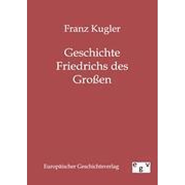 Geschichte Friedrichs des Grossen, Franz Kugler