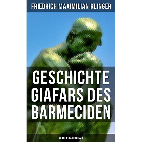 Geschichte Giafars des Barmeciden: Philosophischer Roman, Friedrich Maximilian Klinger