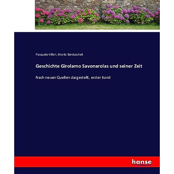 Geschichte Girolamo Savonarolas und seiner Zeit, Pasquale Villari, Moritz Berduschek