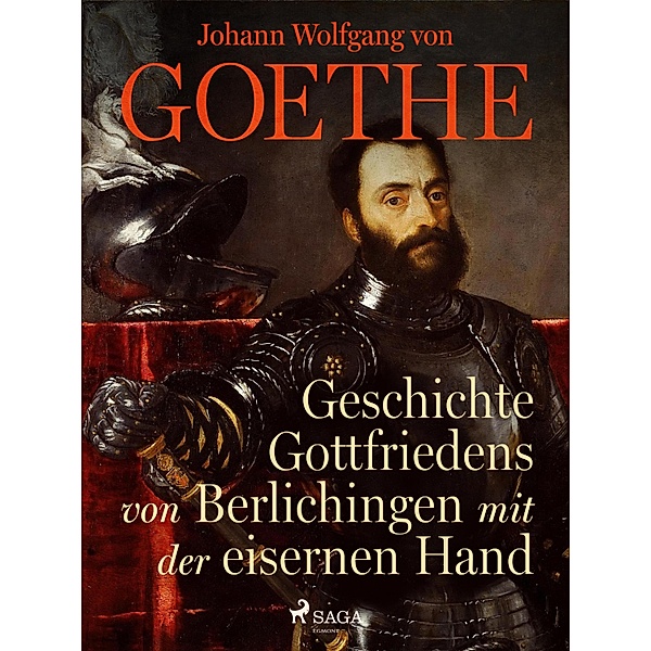 Geschichte Gottfriedens von Berlichingen mit der eisernen Hand, Johann Wolfgang von Goethe
