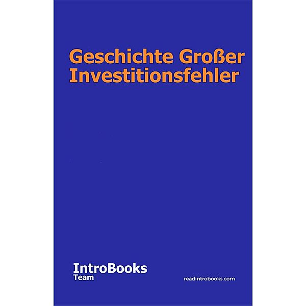 Geschichte grosser Investitionsfehler, IntroBooks Team