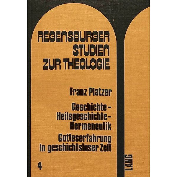 Geschichte - Heilsgeschichte - Hermeneutik, Franz Platzer