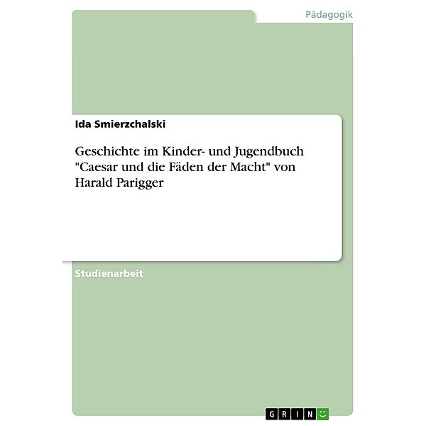 Geschichte im Kinder- und Jugendbuch Caesar und die Fäden der Macht von Harald Parigger, Ida Smierzchalski