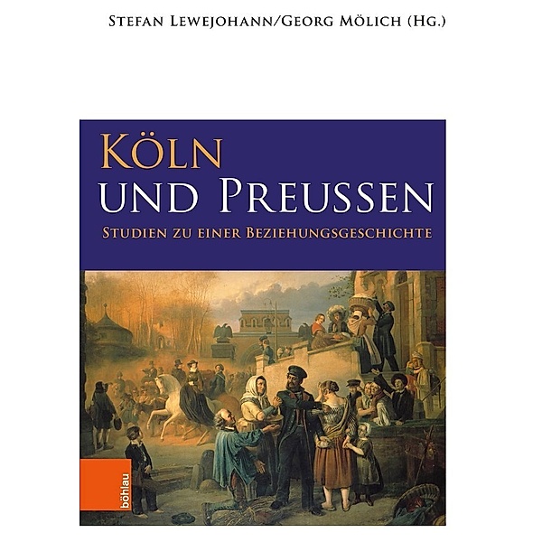 Geschichte in Köln - Beihefte / Band 003 / Köln und Preußen