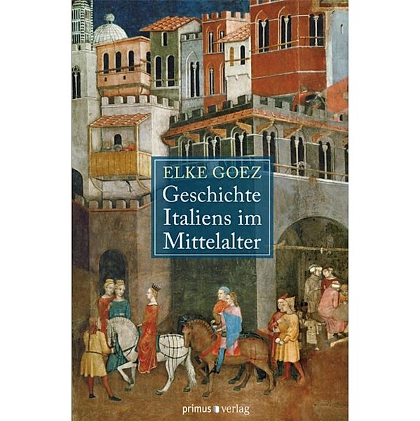 Geschichte Italiens im Mittelalter, Elke Goez