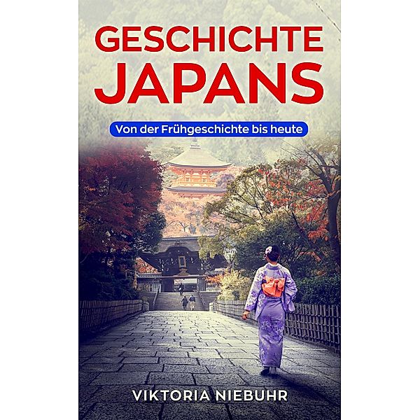 Geschichte Japans: Von der Frühgeschichte bis Heute, Viktoria Niebuhr