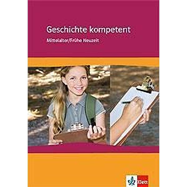 Geschichte kompetent: Mittelalter / Frühe Neuzeit