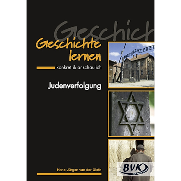 Geschichte lernen - konkret & anschaulich: Geschichte lernen - konkret & anschaulich: Judenverfolgung, Hans-Jürgen van der Gieth