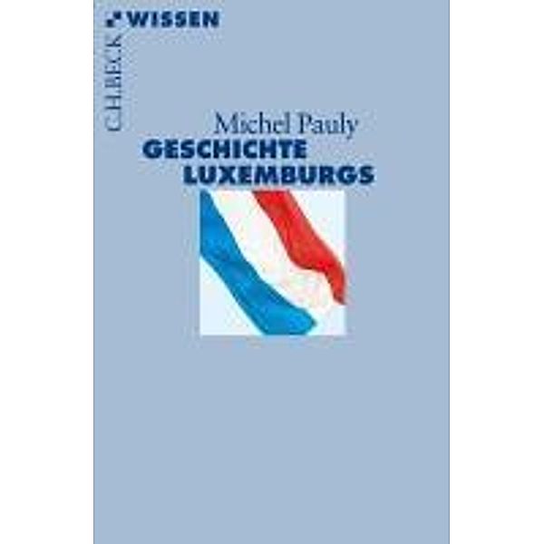 Geschichte Luxemburgs / Beck'sche Reihe Bd.2732, Michel Pauly